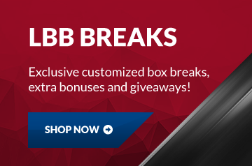LBB Breaks: Exclusive customized box breaks, extra bonuses and giveaways! Shop Now!